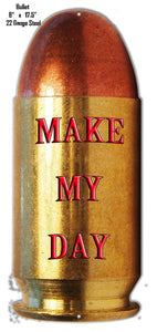 New "Make My Day Bullet" Laser Cut Out Sign 8"W × 17.5"H In Diameter.